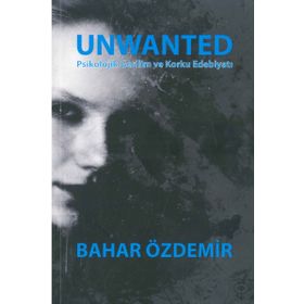 Unwanted: Psikolojik Gerilim ve Korku Edebiyatı - Bahar Özdemir