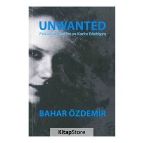 Unwanted: Psikolojik Gerilim ve Korku Edebiyatı - Bahar Özdemir