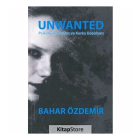 Unwanted: Psikolojik Gerilim ve Korku Edebiyatı - Bahar Özdemir