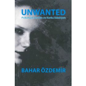 Unwanted: Psikolojik Gerilim ve Korku Edebiyatı - Bahar Özdemir