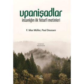 UPANİŞADLAR İNSANLIĞIN İLK FELSEFI METINLERI - F. MAX MULLER;PAUL DEUSSEN