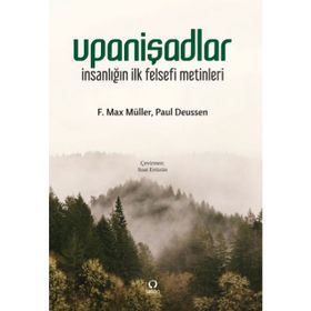 UPANİŞADLAR İNSANLIĞIN İLK FELSEFI METINLERI - F. MAX MULLER;PAUL DEUSSEN