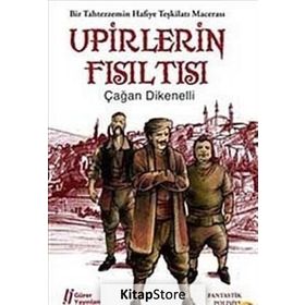 UPIRLERIN FISILTISI BIR TAHTEZZEMIN HAFIYE TEŞKİLATI MACERASI - ÇAĞAN DIKENELLI