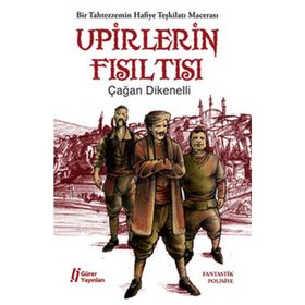 UPIRLERIN FISILTISI BIR TAHTEZZEMIN HAFIYE TEŞKİLATI MACERASI - ÇAĞAN DIKENELLI
