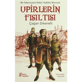 UPIRLERIN FISILTISI BIR TAHTEZZEMIN HAFIYE TEŞKİLATI MACERASI - ÇAĞAN DIKENELLI