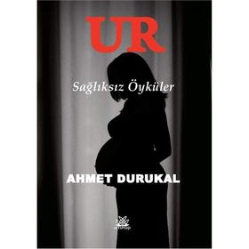 Ur - Sağlıksız Öyküler - Ahmet Durukal