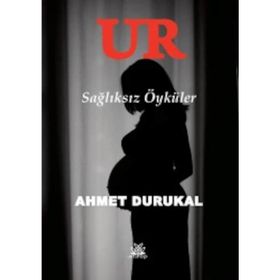 Ur - Sağlıksız Öyküler - Ahmet Durukal