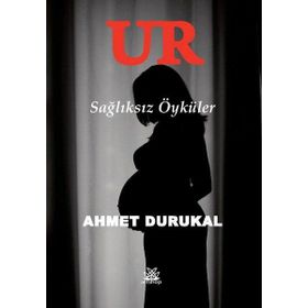 Ur - Sağlıksız Öyküler - Ahmet Durukal