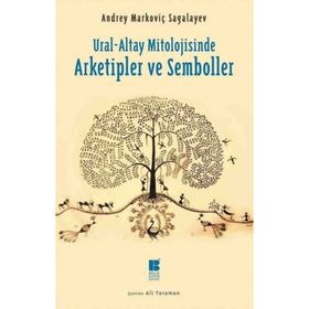 Ural-Altay Mitolojisinde Arketipler ve Semboller - Andrey Markoviç