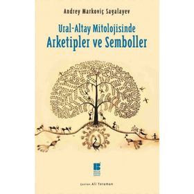 Ural-Altay Mitolojisinde Arketipler ve Semboller - Andrey Markoviç