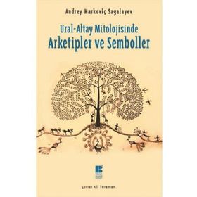 Ural-Altay Mitolojisinde Arketipler ve Semboller - Andrey Markoviç