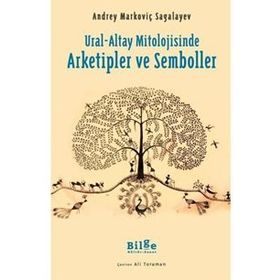 Ural-Altay Mitolojisinde Arketipler ve Semboller - Andrey Markoviç
