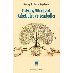 Ural-Altay Mitolojisinde Arketipler ve Semboller - Andrey Markoviç