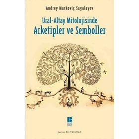 Ural-Altay Mitolojisinde Arketipler ve Semboller - Andrey Markoviç