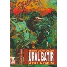 Ural Batır Yerin ve Göğün Öyküsü - Atilla Dirim