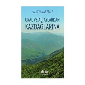 Ural ve Altaylardan Kazdağlarına - Halid Yılmaz Eralp