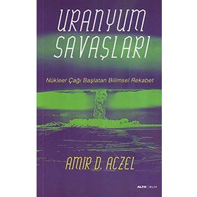 URANYUM SAVAŞLARI NÜKLEER ÇAĞI BAŞLATAN BILIMSEL REKABET - AMIR D. ACZEL