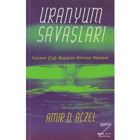 URANYUM SAVAŞLARI NÜKLEER ÇAĞI BAŞLATAN BILIMSEL REKABET - AMIR D. ACZEL