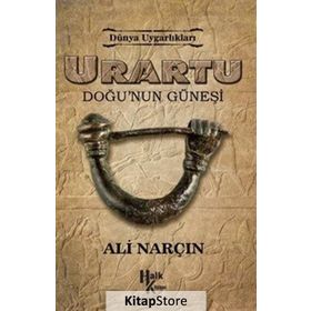 Urartu: Doğu’nun Güneşi - Dünya Uygarlıkları - Ali Narçın