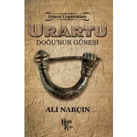 Urartu: Doğu’nun Güneşi - Dünya Uygarlıkları - Ali Narçın