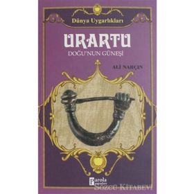 Urartu: Doğu’nun Güneşi - Dünya Uygarlıkları - Ali Narçın