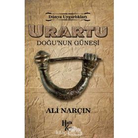 Urartu: Doğu’nun Güneşi - Dünya Uygarlıkları - Ali Narçın