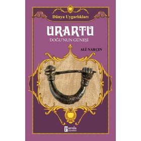 Urartu: Doğu’nun Güneşi - Dünya Uygarlıkları - Ali Narçın
