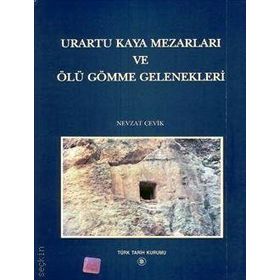 Urartu Kaya Mezarları ve Ölü Gömme Gelenekleri - Nevzat Çevik