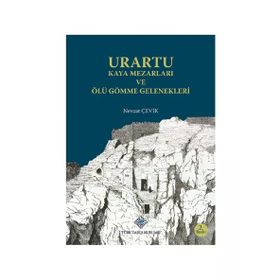 Urartu Kaya Mezarları ve Ölü Gömme Gelenekleri - Nevzat Çevik