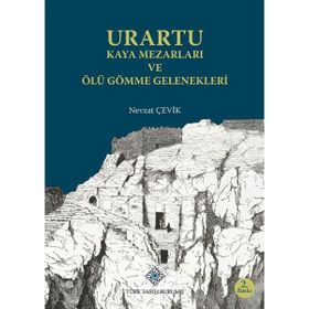 Urartu Kaya Mezarları ve Ölü Gömme Gelenekleri - Nevzat Çevik