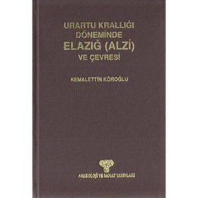 URARTU KRALLIĞI DÖNEMİNDE ELAZIĞ (ALZI) VE ÇEVRESİ - KEMALETTIN KÖROĞLU