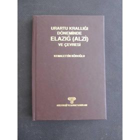 URARTU KRALLIĞI DÖNEMİNDE ELAZIĞ (ALZI) VE ÇEVRESİ - KEMALETTIN KÖROĞLU