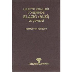 URARTU KRALLIĞI DÖNEMİNDE ELAZIĞ (ALZI) VE ÇEVRESİ - KEMALETTIN KÖROĞLU