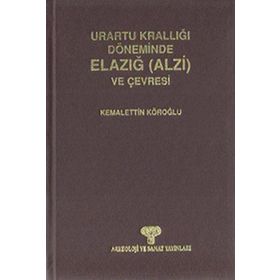 URARTU KRALLIĞI DÖNEMİNDE ELAZIĞ (ALZI) VE ÇEVRESİ - KEMALETTIN KÖROĞLU