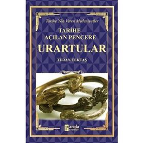 Urartular - Tarihe Açılan Pencere - Turan Tektaş - Parola Yayınları
