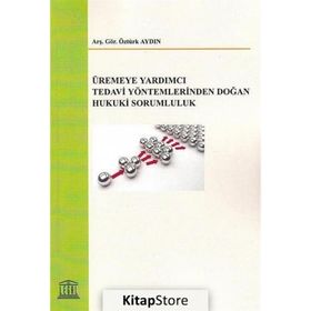Üremeye Yardımcı Tedavi Yöntemlerinden Doğan Hukuki Sorumluluk - Öztürk Aydın /