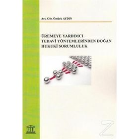 Üremeye Yardımcı Tedavi Yöntemlerinden Doğan Hukuki Sorumluluk - Öztürk Aydın /