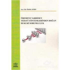 Üremeye Yardımcı Tedavi Yöntemlerinden Doğan Hukuki Sorumluluk - Öztürk Aydın /