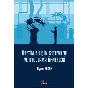Üretim Bilişim Sistemleri ve Uygulama Örnekleri Aydın Koçak
