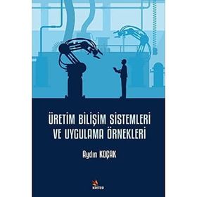 Üretim Bilişim Sistemleri ve Uygulama Örnekleri Aydın Koçak