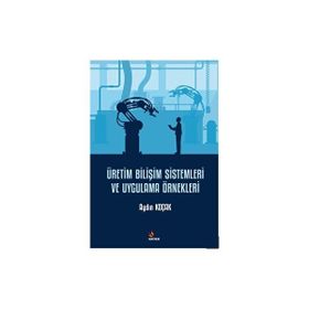 Üretim Bilişim Sistemleri ve Uygulama Örnekleri Aydın Koçak