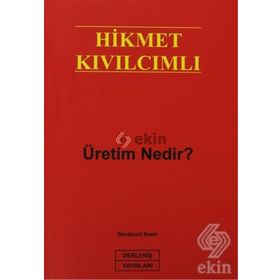ÜRETİM NEDIR? - HIKMET KIVILCIMLI