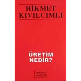 ÜRETİM NEDIR? - HIKMET KIVILCIMLI