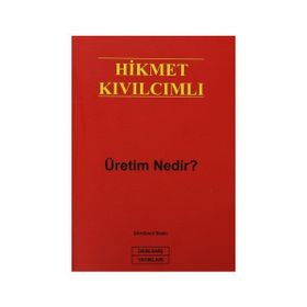 ÜRETİM NEDIR? - HIKMET KIVILCIMLI