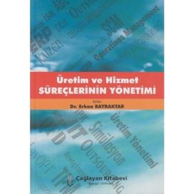 ÜRETİM VE HIZMET SÜREÇLERİNİN YÖNETİMİ - ERKAN BAYRAKTAR