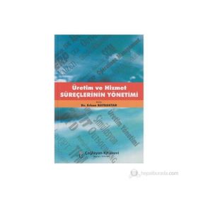 ÜRETİM VE HIZMET SÜREÇLERİNİN YÖNETİMİ - ERKAN BAYRAKTAR