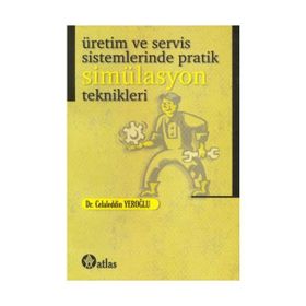 Üretim ve Servis Sistemlerinde Pratik Simülasyon Teknikleri - Celaleddin Yeroğlu