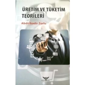 Üretim Ve Tüketim Teorileri - Abdülkadir Zorlu