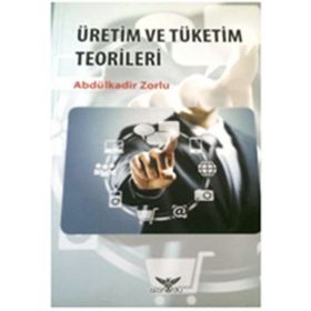 Üretim Ve Tüketim Teorileri - Abdülkadir Zorlu