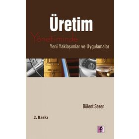 ÜRETİM YÖNETİMİNDE YENI YAKLAŞIMLAR VE UYGULAMALAR - BÜLENT SEZEN